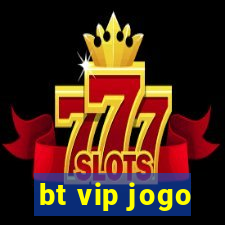 bt vip jogo